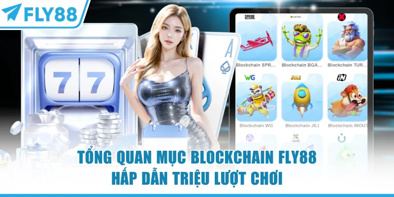 Blockchain FLY88 - Phá Đảo 250+ Game Hot Xanh Chín 100% 5 Tổng quan mục blockchain FLY88 hấp dẫn triệu lượt chơi